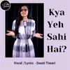 About Kya Yeh Sahi Hai Song